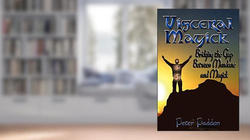 Cover from Visceral Magick: Bridging the Gap Between Magic and Mundane, written by Peter Paddon