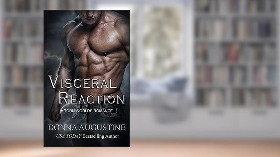 Visceral Reaction: A Torn Worlds Romance, written by Donna Augustine