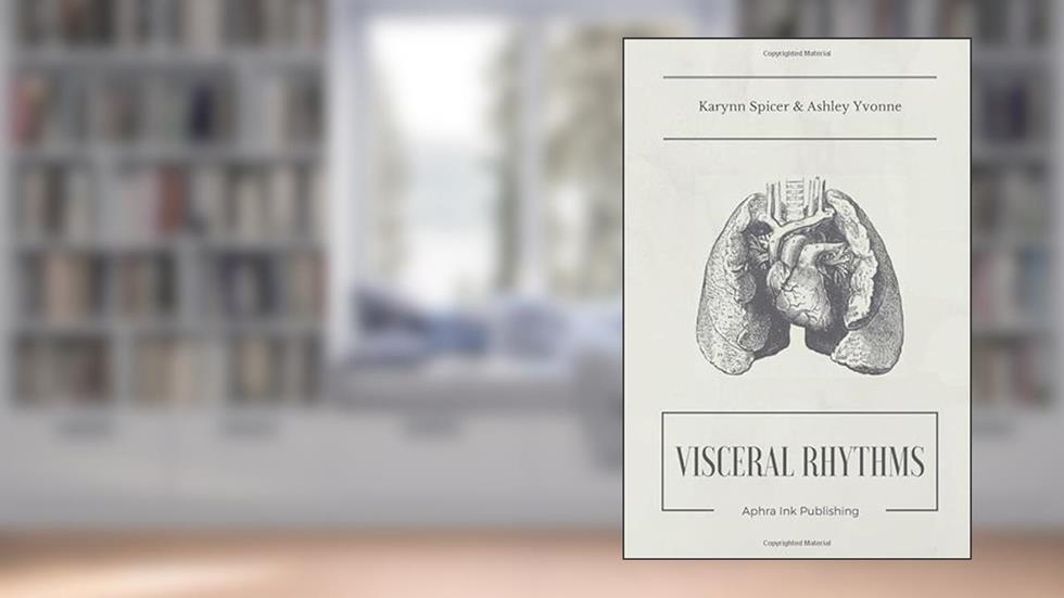 Visceral Rhythms, written by Karynn Spicer; Ashley Yvonne