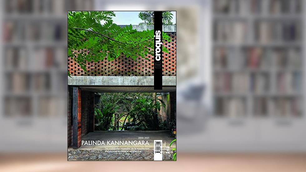 PALINDA KANNANGARA 2005 - 2021: Las Cualidades Viscerales de la Arquitectura - The Visceral Qualities of Architecture (Spanish and English Edition), written by EL CROQUIS, Publicación de Arquitectura, Construcción y Diseño,S.L.