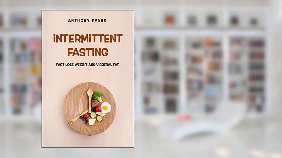 intermittent fasting: fats lose weight and visceral fat, written by Anthony EVANS