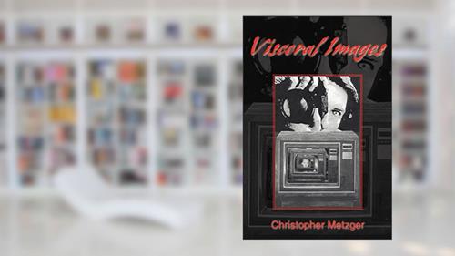 Cover from Visceral Images, written by Christopher Metzger