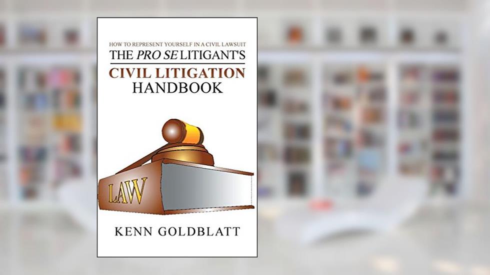 The Pro Se Litigant's Civil Litigation Handbook: How to Represent Yourself in a Civil Lawsuit, written by Kenn Goldblatt
