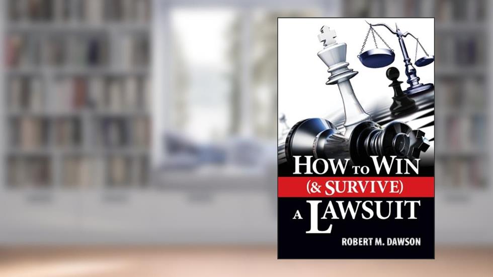How to Win (& Survive) a Lawsuit, written by Robert M. Dawson