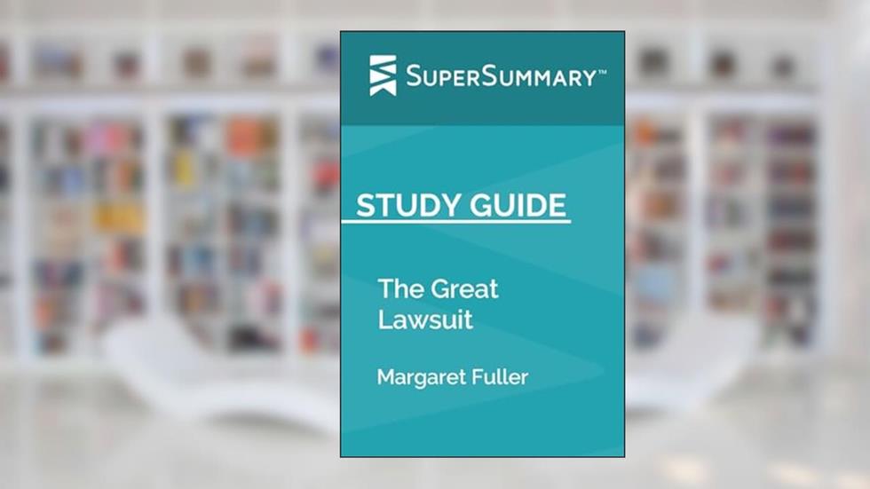Study Guide: The Great Lawsuit by Margaret Fuller (SuperSummary), written by SuperSummary