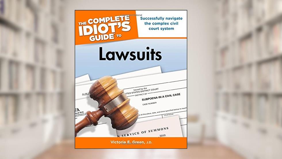 The Complete Idiot's Guide to Lawsuits, written by Victoria E. Green