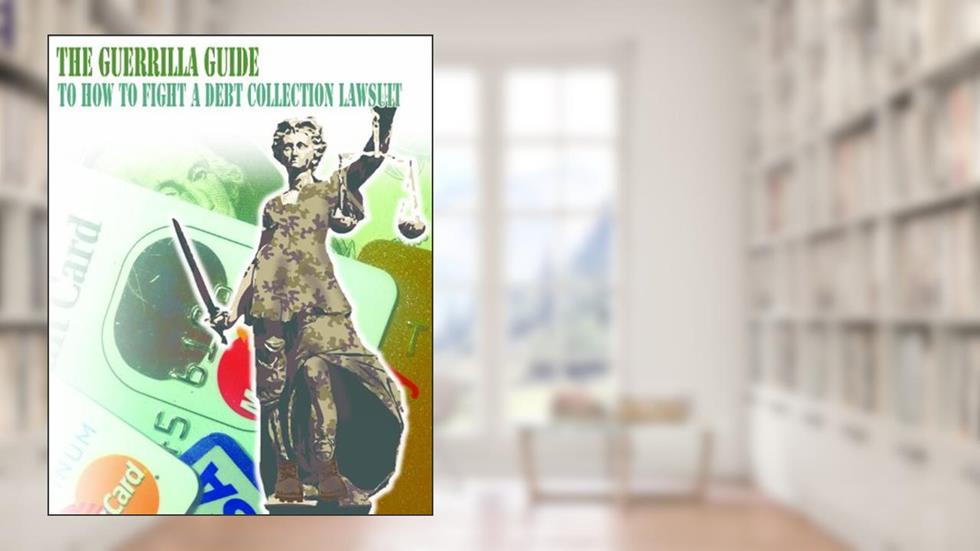 The Guerrilla Guide to How To Fight A Debt Collection Lawsuit (The Guerrilla Guides to the Law), written by Lawyer X