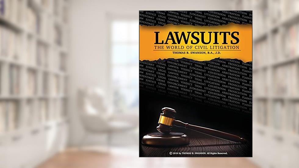 Lawsuits: The World of Civil Litigation, written by Thomas Swanson