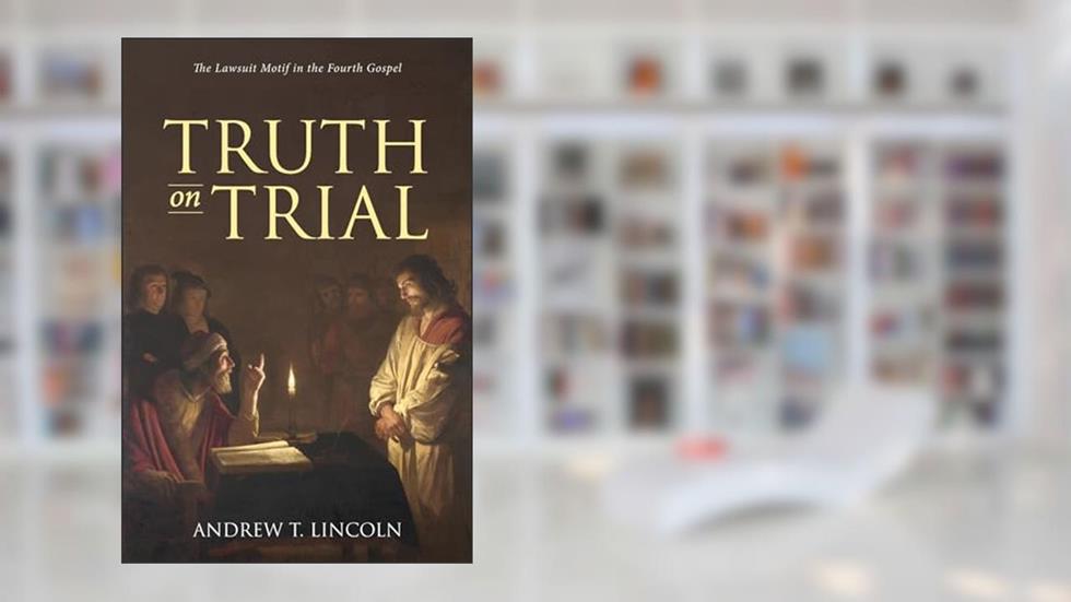 Truth on Trial: The Lawsuit Motif in the Fourth Gospel, written by Andrew T. Lincoln