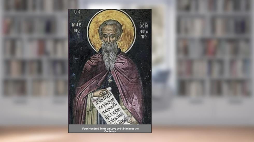 Four Hundred Texts on Love by St Maximos the Confessor, written by St George Monastery; Anna Skoubourdis; Monaxi Agapi