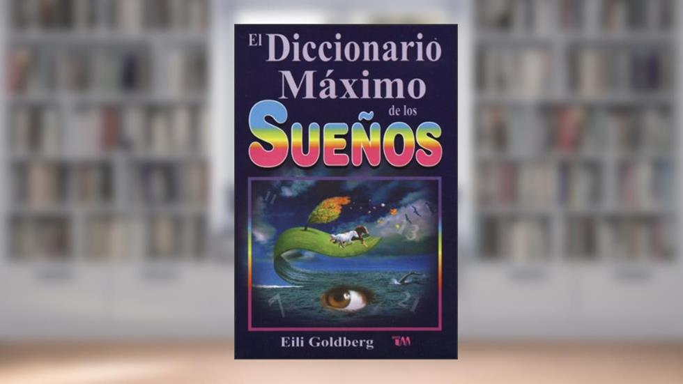 Diccionario Maximo de Los Sue?os: The Ultimate Dream Interpretation Dictionary. (Spanish Edition), written by Eili Goldberg