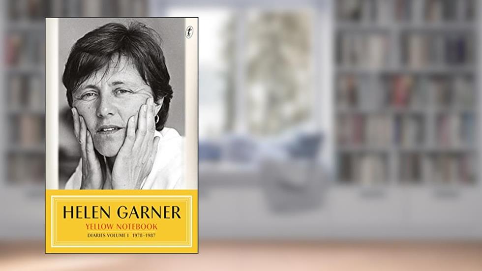 Yellow Notebook: Diaries Volume I 1978-1987 (Diaries), written by Helen Garner