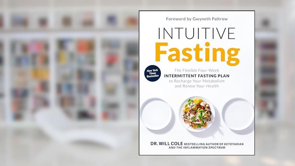 Intuitive Fasting: The Flexible Four-Week Intermittent Fasting Plan to Recharge Your Metabolism and Renew Your Health (Goop Press), written by Dr. Will Cole