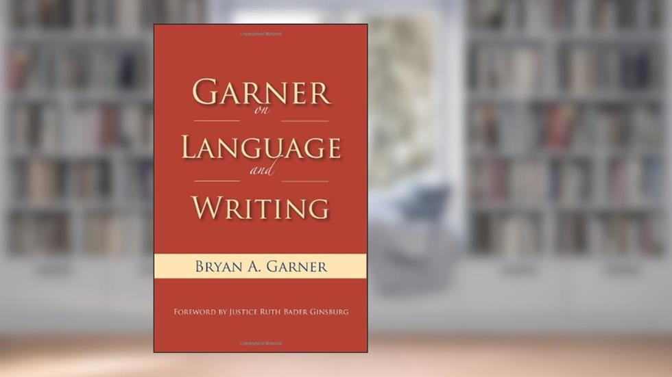 Garner on Language and Writing, written by Bryan A. Garner