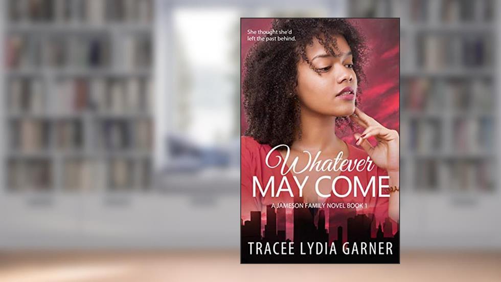 Whatever May Come (The Jameson Family Series Book 1), written by Tracee Lydia Garner