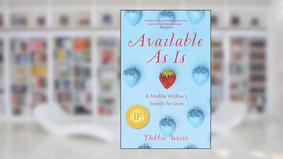 Available As Is: A Midlife Widow's Search for Love, written by Debbie Weiss