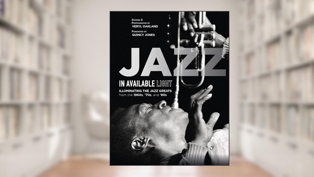 Jazz in Available Light: Illuminating the Jazz Greats from the 1960s, '70s and '80s, written by Veryl Oakland
