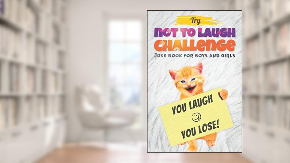 Try Not to Laugh Challenge - Joke Book For Boys And Girls: (Fun Gifts and Stocking Stuffers for Kids 6, 7, 8, 9, 10, 11 and 12 Years Old), written by Dan Gilden