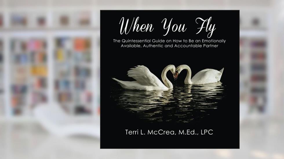 When You Fly - The Quintessential Guide on How to Be an Emotionally Available, Authentic and Accountable Partner (When You Fly - Quintessential Guides), written by Terri L McCrea