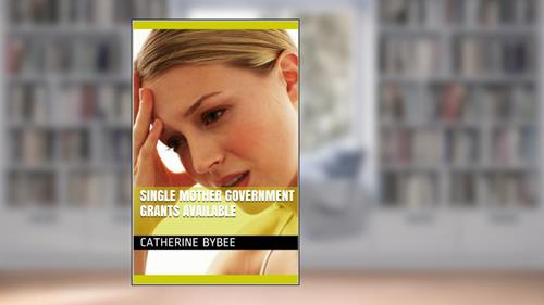 Cover from Single Mother: Government Grants Available, written by Catherine Bybee
