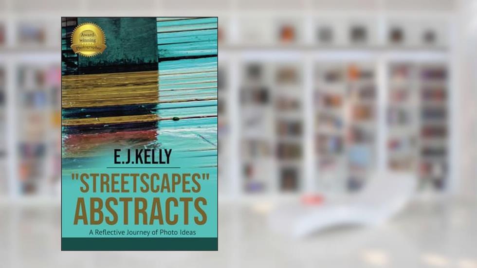 "StreetScapes" Abstracts: A Reflective Journey of Photo Ideas (StreetScapes Color Photobooks are now available as an eBook bundle!), written by E.J. Kelly