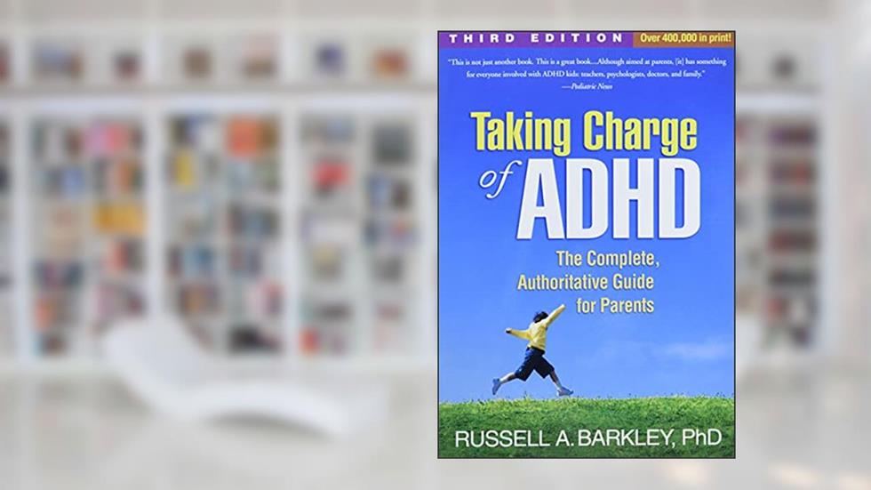 Taking Charge of ADHD, Third Edition: The Complete, Authoritative Guide for Parents, written by Russell A. Barkley