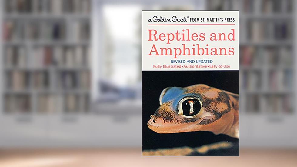 Reptiles and Amphibians: A Fully Illustrated, Authoritative and Easy-to-Use Guide (A Golden Guide from St. Martin's Press), written by Hobart M. Smith; Herbert S. Zim