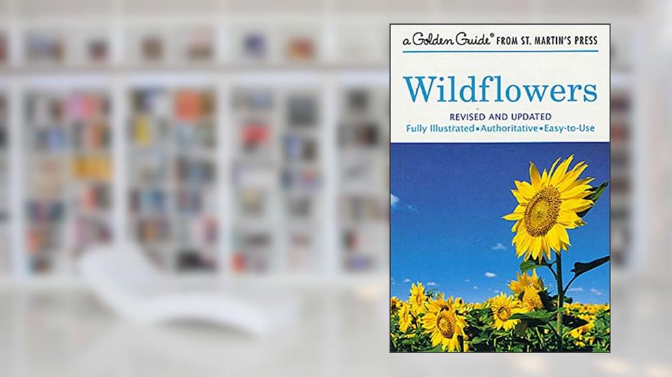 Wildflowers: A Fully Illustrated, Authoritative and Easy-to-Use Guide (A Golden Guide from St. Martin's Press), written by Alexander C. Martin; Herbert S. Zim