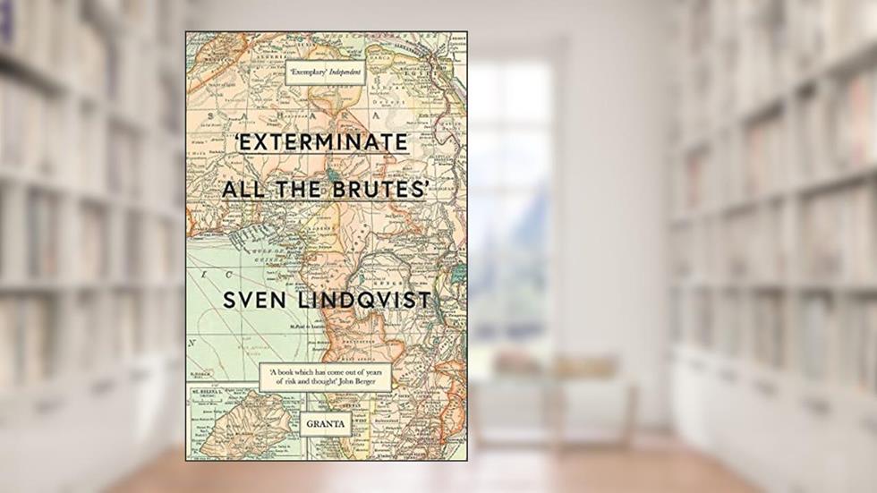 Exterminate All The Brutes, written by Sven Lindqvist