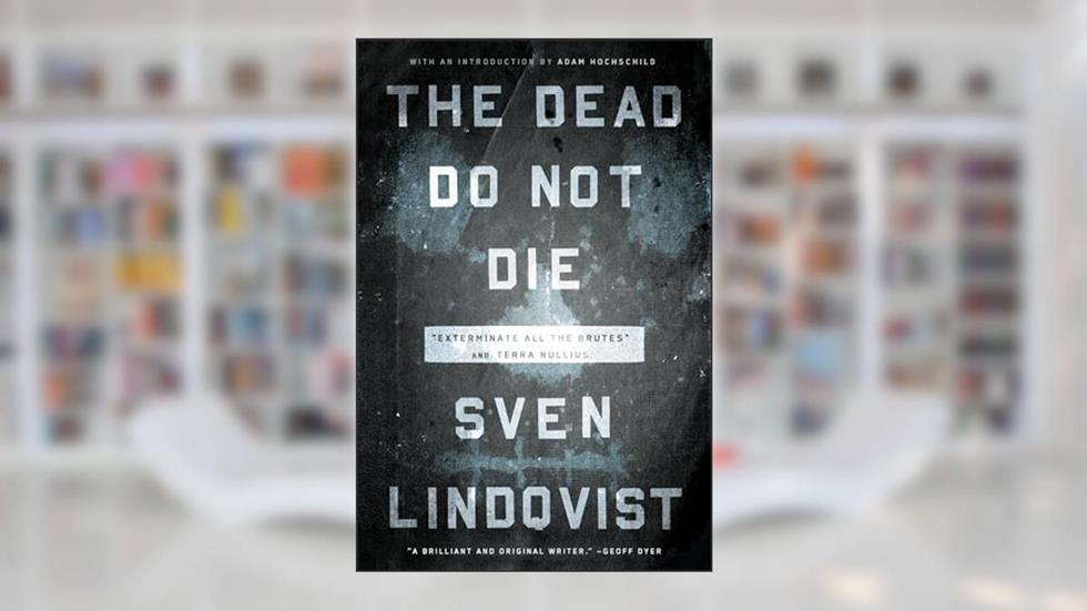 The Dead Do Not Die: "Exterminate All the Brutes" and Terra Nullius, written by Sven Lindqvist