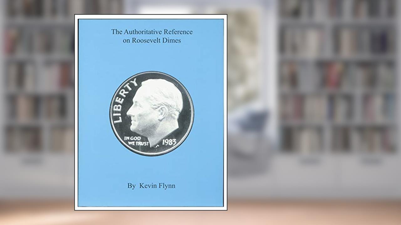 The Authoritative Reference on Roosevelt Dimes, written by Kevin Flynn