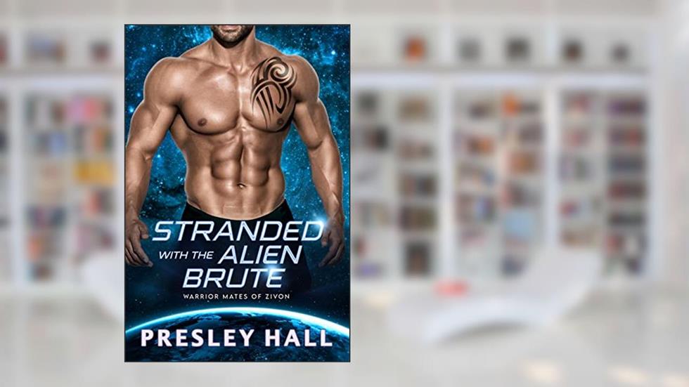 Stranded with the Alien Brute (Warrior Mates of Zivon Book 7), written by Presley Hall
