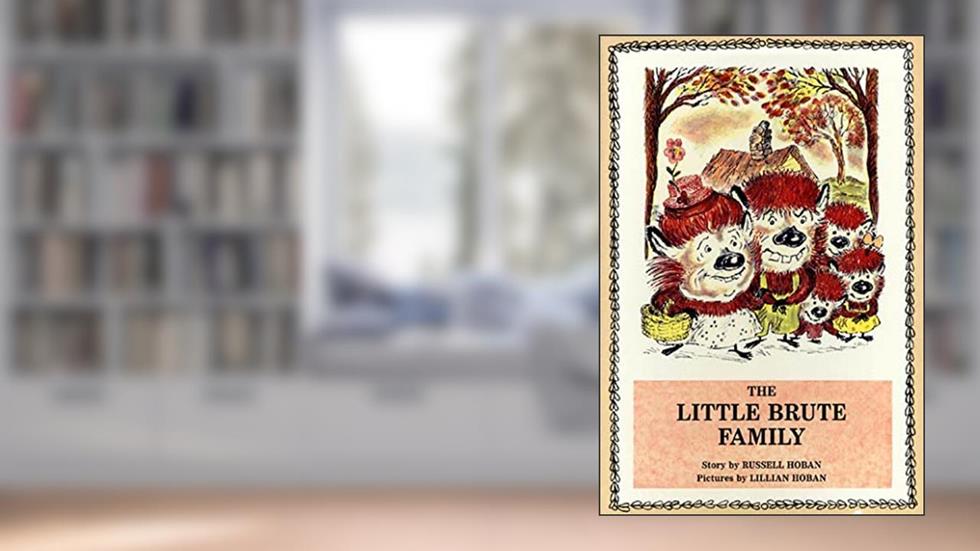 The Little Brute Family, written by Russell Hoban; Lillian Hoban
