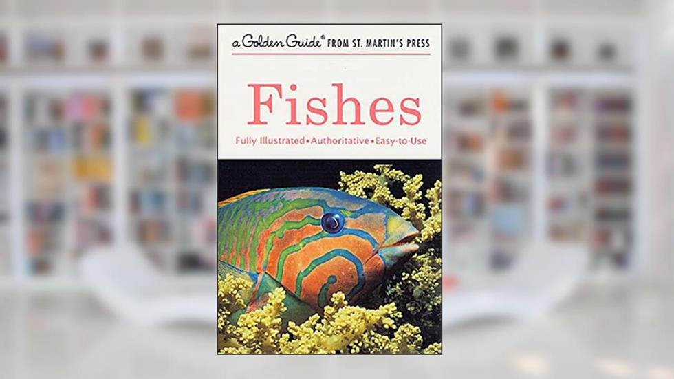 Fishes: A Fully Illustrated, Authoritative and Easy-to-Use Guide (A Golden Guide from St. Martin's Press), written by Hurst H. Shoemaker; Herbert S. Zim