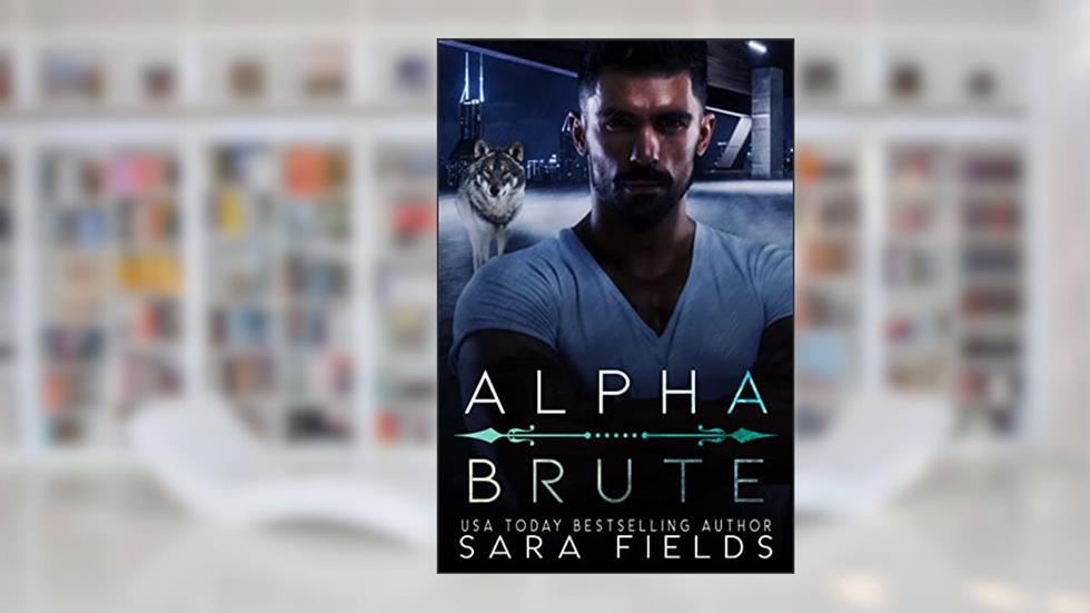 Alpha Brute: A Dark Mafia Shifter Romance (Wolf Kings), written by Sara Fields