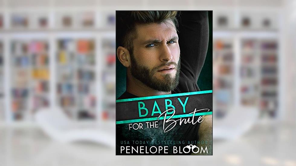 Baby for the Brute: A Fake Boyfriend Romance, written by Penelope Bloom