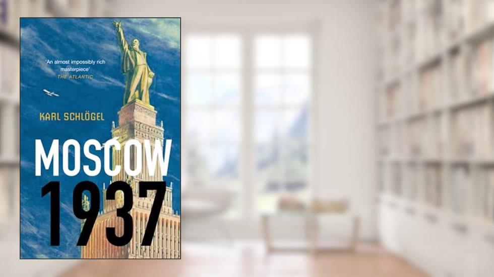 Moscow, 1937, written by Karl Schlögel