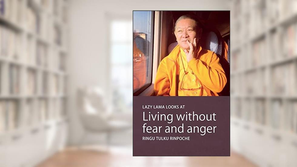 Lazy Lama looks at Living without fear and anger, written by Ringu Tulku