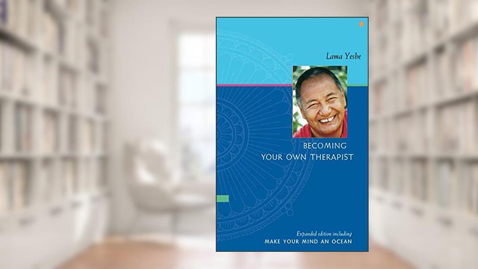 Becoming Your Own Therapist and Make Your Mind an Ocean, written by Lama Yeshe