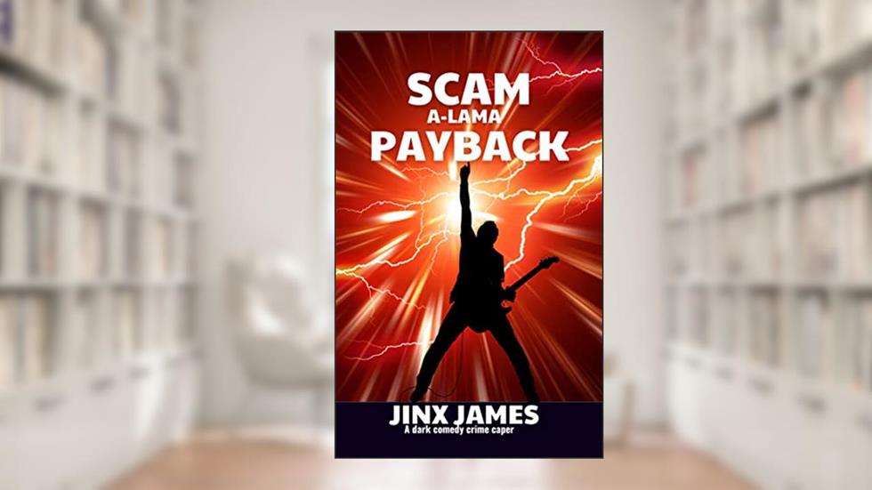 SCAM A-LAMA PAYBACK: A Dark Comedy Crime Caper (Con the Rock Star Book 3), written by Jinx James; Trixie G James