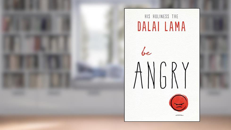 Be Angry (The Dalai Lama's Be Inspired), written by Dalai Lama
