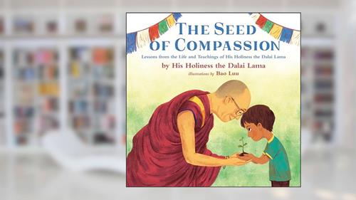Cover from The Seed of Compassion: Lessons from the Life and Teachings of His Holiness the Dalai Lama, written by His Holiness The Dalai Lama