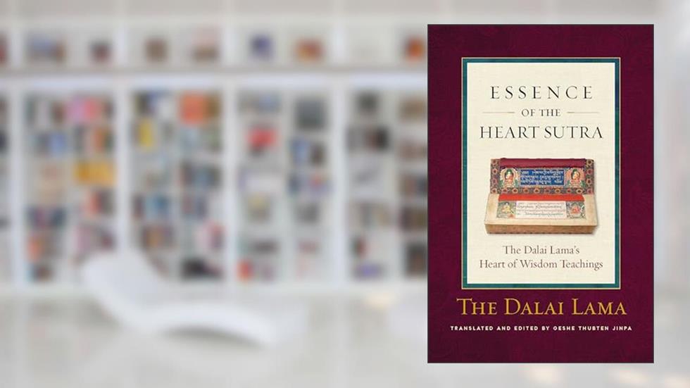 The Essence of the Heart Sutra: The Dalai Lama's Heart of Wisdom Teachings, written by His Holiness the Dalai Lama