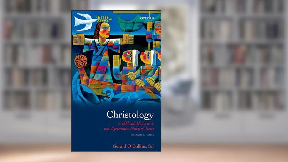 Christology: A Biblical, Historical, and Systematic Study of Jesus, written by Gerald O'Collins SJ
