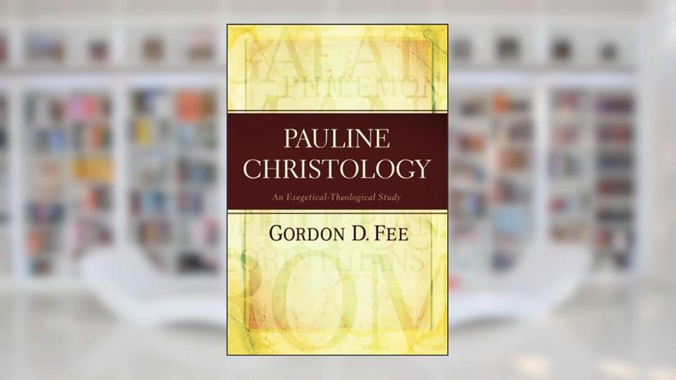 Pauline Christology: An Exegetical-Theological Study, written by Gordon D. Fee