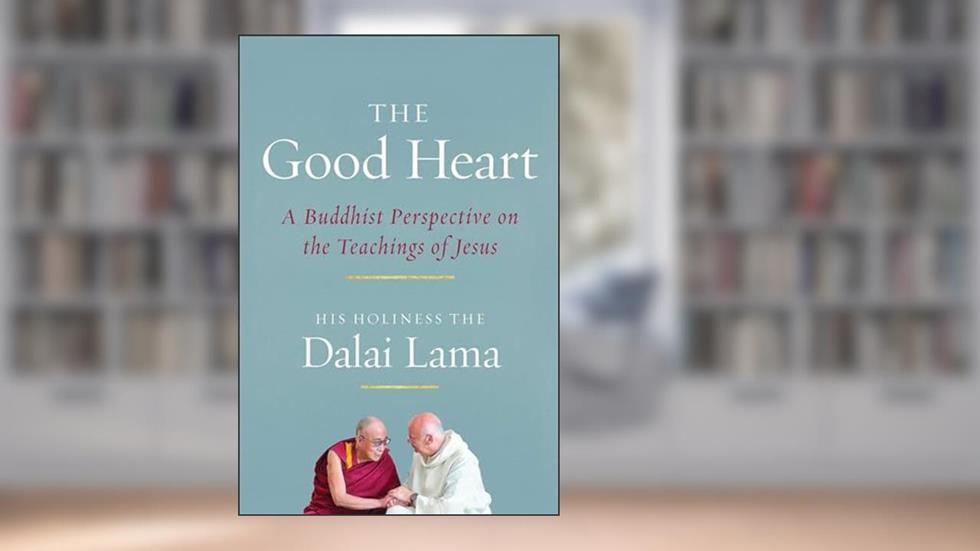 The Good Heart: A Buddhist Perspective on the Teachings of Jesus, written by His Holiness the Dalai Lama