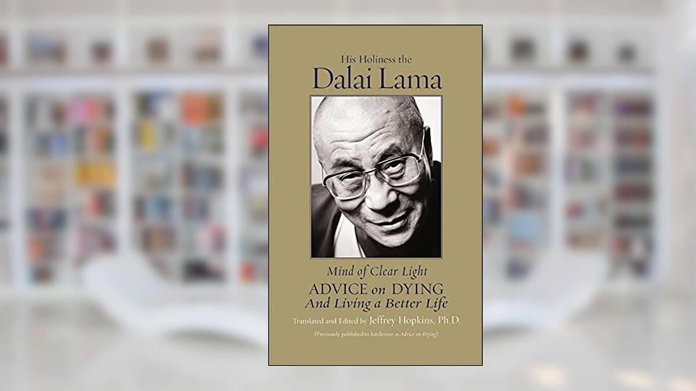 Mind of Clear Light: Advice on Living Well and Dying Consciously, written by His Holiness the Holiness the Dalai Lama