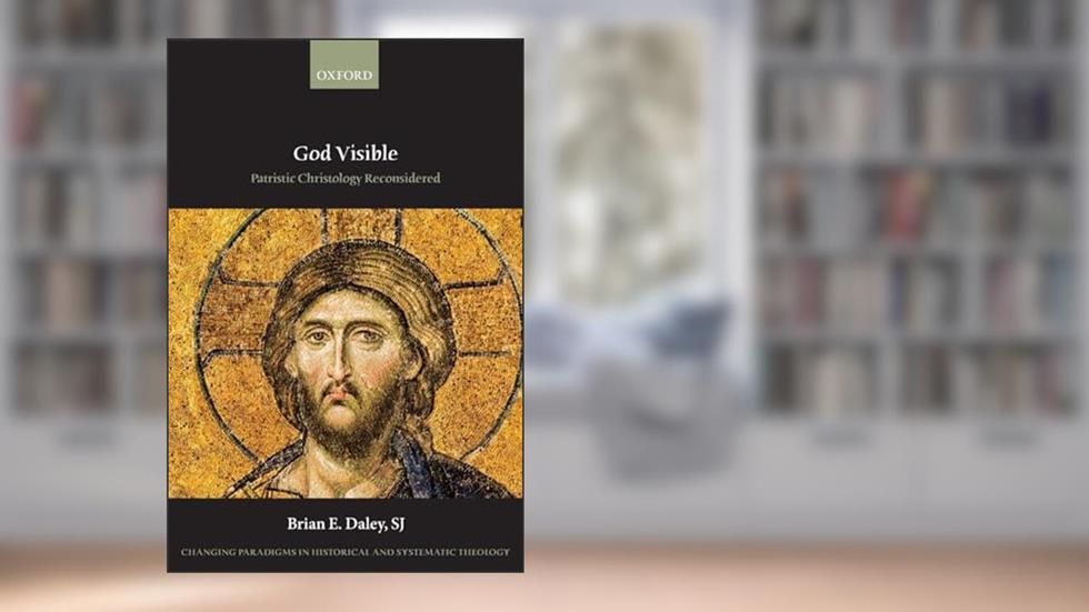 God Visible: Patristic Christology Reconsidered (Changing Paradigms in Historical and Systematic Theology), written by Brian E. Daley  SJ