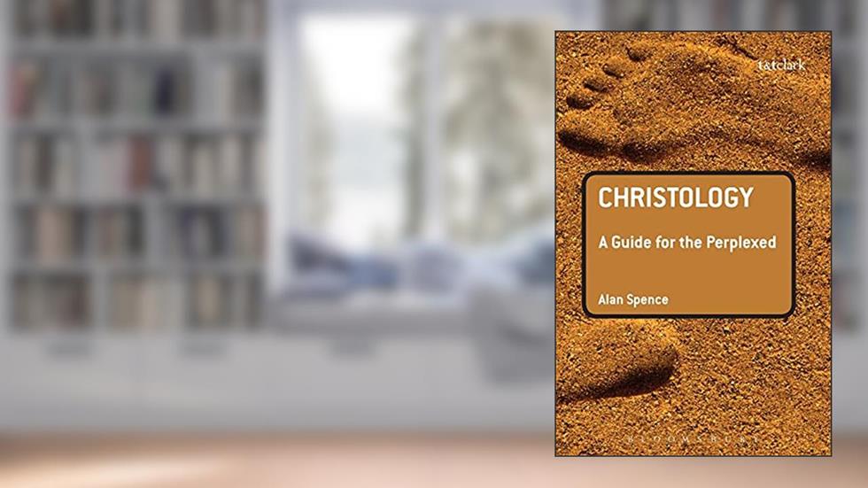 Christology: A Guide for the Perplexed (Guides for the Perplexed), written by Alan J. Spence