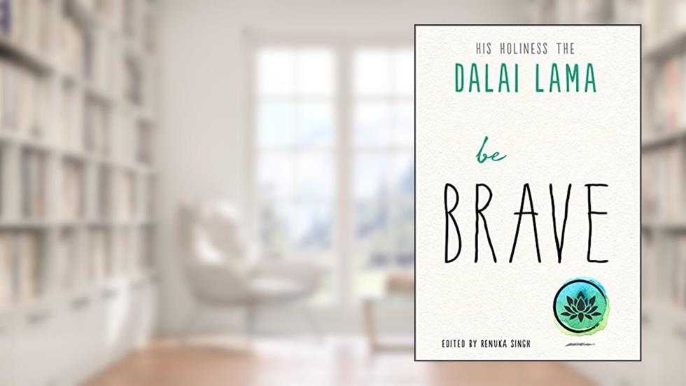 Be Brave (The Dalai Lama's Be Inspired), written by Dalai Lama